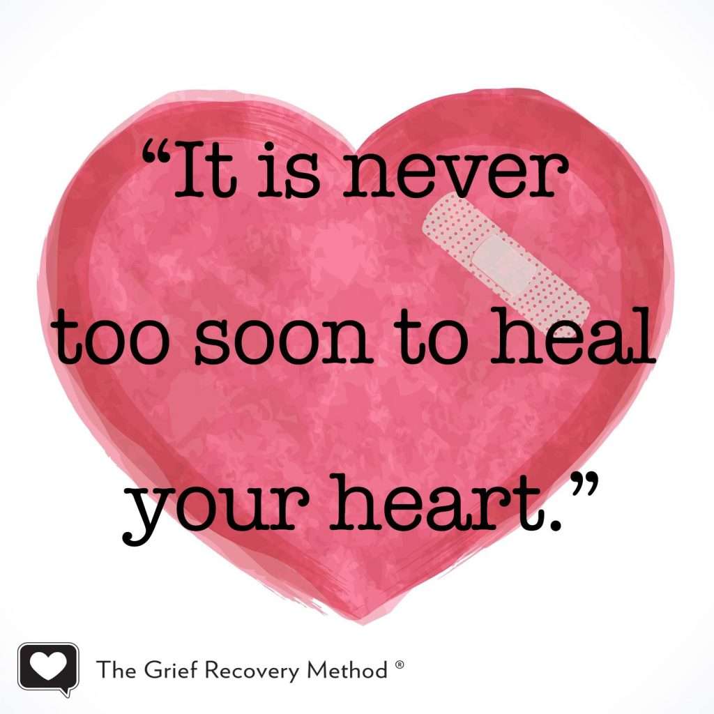 "It's never too soon to heal your heart" - The Grief Recovery Method